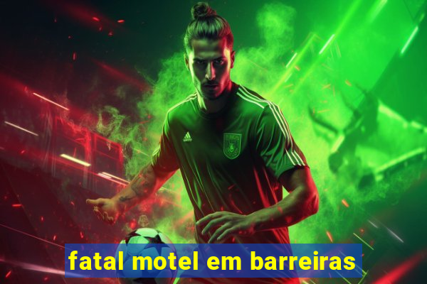 fatal motel em barreiras